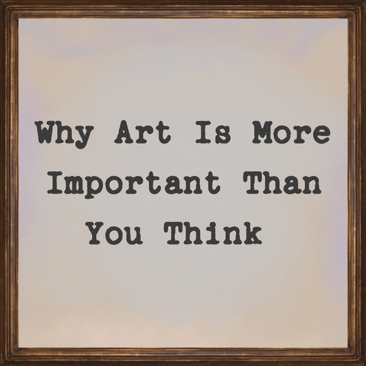 Why Art is More Important Than You Think - The Aesthete