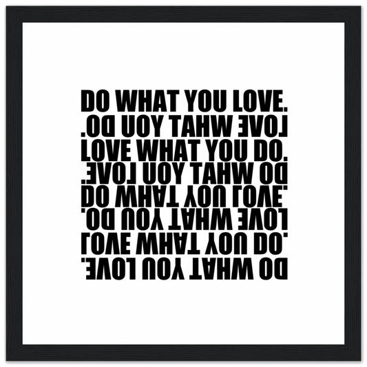 “Do What You Love, Love What You Do”  Premium Matte Paper Wooden Framed Poster